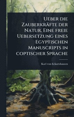 Ueber die Zauberkräfte der Natur. Eine freie Uebersetzung eines Egyptischen Manuscripts in coptischer Sprache