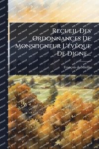 bokomslag Recueil Des Ordonnances De Monseigneur L'Ã(c)vÃaque De Digne...