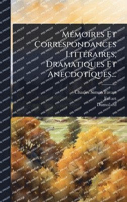 Charles-Simon Favart, Favart, Dumolard - MÃ(c)moires Et Correspondances LittÃ(c)raires, Dramatiques Et Anecdotiques..., Inbunden