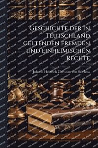 bokomslag Geschichte der in Teutschland geltenden fremden und einheimischen Rechte