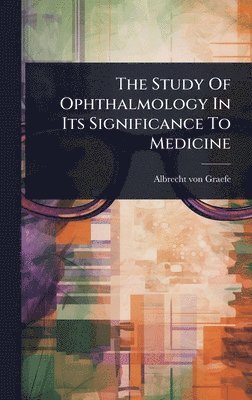 Study Of Ophthalmology In Its Significance To Medicine