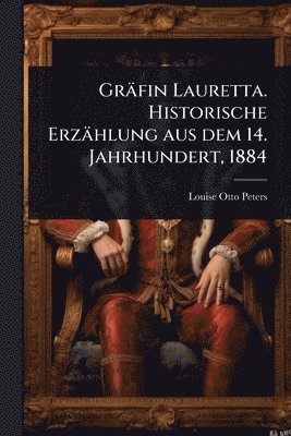 Gräfin Lauretta. Historische Erzählung aus dem 14. Jahrhundert, 1884