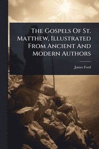 bokomslag Gospels Of St. Matthew, Illustrated From Ancient And Modern Authors