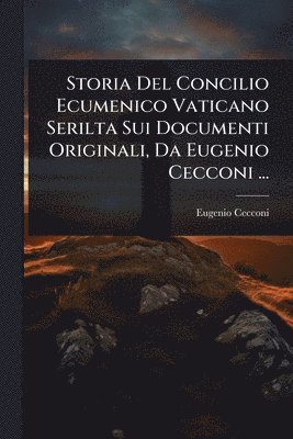 Eugenio Cecconi - Storia Del Concilio Ecumenico Vaticano Serilta Sui Documenti Originali, Da Eugenio Cecconi ..., Häftad