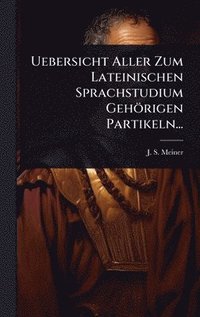 bokomslag Uebersicht Aller Zum Lateinischen Sprachstudium Gehörigen Partikeln...