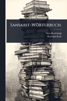 Otto Boehtlingk, Rudolph Roth - Sanskrit-Wörterbuch., Häftad