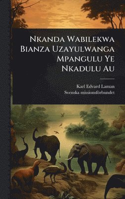 Karl Edvard Laman, Svenska Missionsförbundet, Svenska missionsfÃ¶rbundet - Nkanda Wabilekwa Bianza Uzayulwanga Mpangulu Ye Nkadulu Au, Inbunden