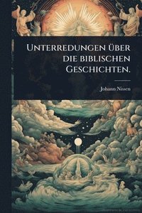 bokomslag Unterredungen Ã1/4ber die biblischen Geschichten.
