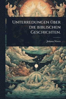 bokomslag Unterredungen Ã1/4ber die biblischen Geschichten.
