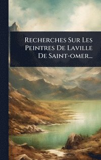 bokomslag Recherches Sur Les Peintres De Laville De Saint-omer...