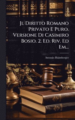 bokomslag Jl Diritto Romano Privato E Puro. Versione Di Casimiro Bosio. 2. Ed. Riv. Ed Em...