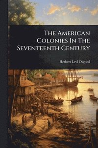 bokomslag The American Colonies In The Seventeenth Century