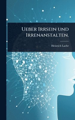 bokomslag Ueber Irrsein und Irrenanstalten.