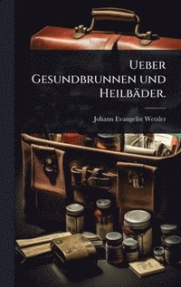 bokomslag Ueber Gesundbrunnen und Heilbäder.