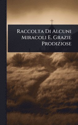 bokomslag Raccolta Di Alcuni Miracoli E. Grazie Prodiziose