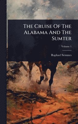 bokomslag Cruise Of The Alabama And The Sumter