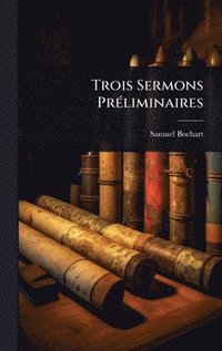 bokomslag Trois Sermons PrÃ(c)liminaires