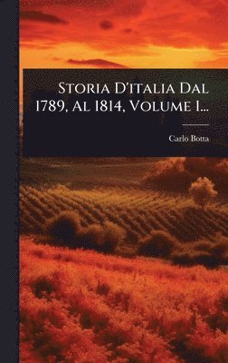 Storia D'italia Dal 1789, Al 1814, Volume 1...