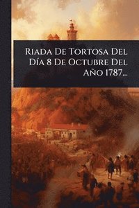 bokomslag Riada De Tortosa Del DÃ-a 8 De Octubre Del Año 1787...