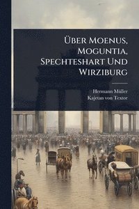 bokomslag Ã?ber Moenus, Moguntia, Spechteshart Und Wirziburg