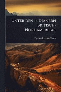 bokomslag Unter den Indianern Britisch-Nordamerikas.