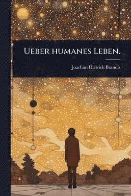 Joachim Dietrich Brandis - Ueber humanes Leben., Häftad