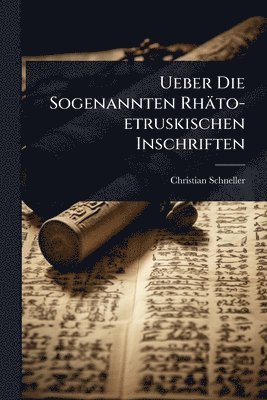Christian Schneller - Ueber Die Sogenannten Rhäto-etruskischen Inschriften, Häftad