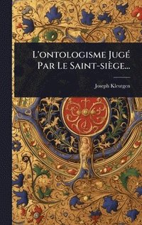 bokomslag L'ontologisme JugÃ© Par Le Saint-siÃ¤ge...