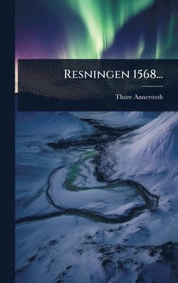 Thure Annerstedt - Resningen 1568..., Inbunden
