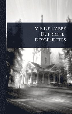 bokomslag Vie De L'abbÃ(c) Dufriche-desgenettes