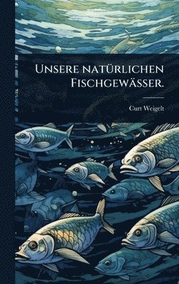 bokomslag Unsere natÃ1/4rlichen Fischgewässer.
