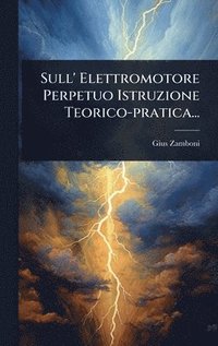 bokomslag Sull' Elettromotore Perpetuo Istruzione Teorico-pratica...