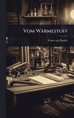 Franz Von Baader, Franz von Baader - Vom Wärmestoff, Inbunden