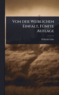 bokomslag Von der Weiblichen Einfalt, FÃ1/4nfte Auflage