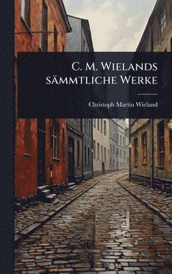 bokomslag C. M. Wielands sämmtliche Werke