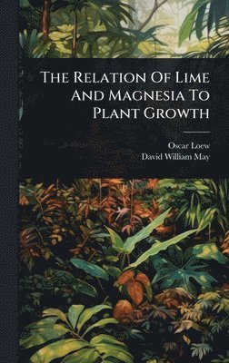 bokomslag Relation Of Lime And Magnesia To Plant Growth