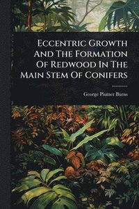 bokomslag Eccentric Growth And The Formation Of Redwood In The Main Stem Of Conifers