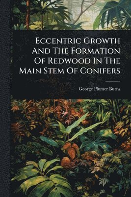 bokomslag Eccentric Growth And The Formation Of Redwood In The Main Stem Of Conifers