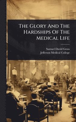 bokomslag Glory And The Hardships Of The Medical Life