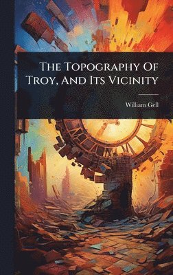 William Gell - Topography Of Troy, And Its Vicinity, Inbunden