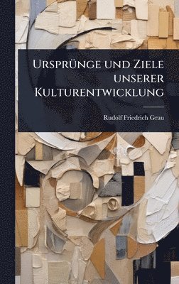 bokomslag UrsprÃ1/4nge und Ziele unserer Kulturentwicklung
