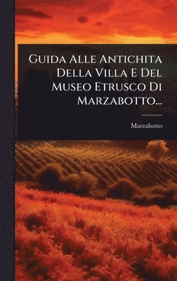 bokomslag Guida Alle Antichita Della Villa E Del Museo Etrusco Di Marzabotto...