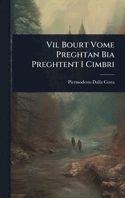 bokomslag Vil Bourt Vome Preghtan Bia Preghtent I Cimbri
