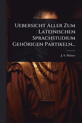 bokomslag Uebersicht Aller Zum Lateinischen Sprachstudium Gehörigen Partikeln...