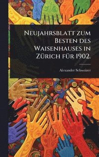 bokomslag Neujahrsblatt zum Besten des Waisenhauses in ZÃ1/4rich fÃ1/4r 1902.