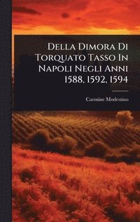 bokomslag Della Dimora Di Torquato Tasso In Napoli Negli Anni 1588, 1592, 1594