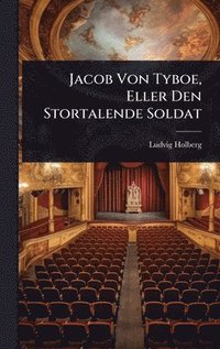bokomslag Jacob Von Tyboe, Eller Den Stortalende Soldat