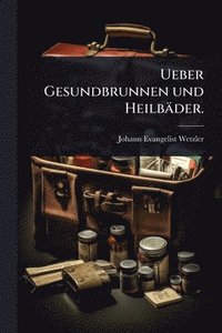 bokomslag Ueber Gesundbrunnen und Heilbäder.
