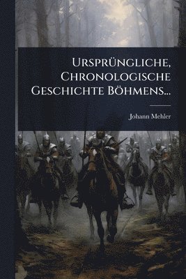 UrsprÃ1/4ngliche, Chronologische Geschichte Böhmens...