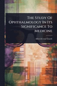 bokomslag Study Of Ophthalmology In Its Significance To Medicine
